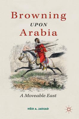 Browning Upon Arabia: A Moveable East