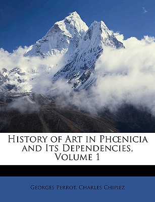 History of Art in Phoenicia and Its Dependencies, Volume 1