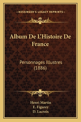 Album De L'Histoire De France: Personnages Illustres (1886)