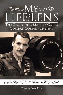 My Life and Lens: The Story of a Marine Corps Combat Correspondent