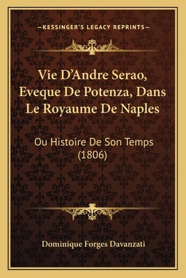 Vie D'Andre Serao, Eveque De Potenza, Dans Le Royaume De Naples: Ou Histoire De Son Temps (1806)