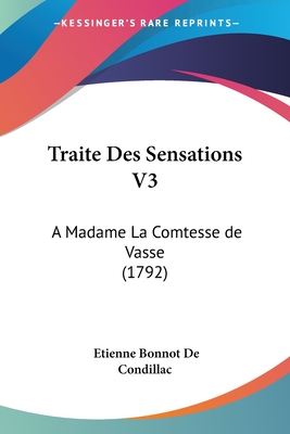 Traite Des Sensations V3: A Madame La Comtesse de Vasse (1792)