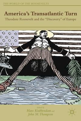 America's Transatlantic Turn: Theodore Roosevelt and the Discovery of Europe
