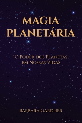 Magia Planetária: O Poder dos Planetas em Nossas Vidas