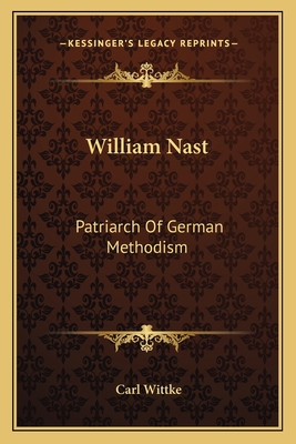William Nast: Patriarch Of German Methodism