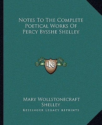 Notes To The Complete Poetical Works Of Percy Bysshe Shelley