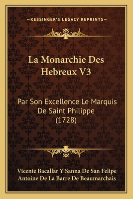 La Monarchie Des Hebreux V3: Par Son Excellence Le Marquis De Saint Philippe (1728)