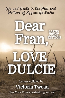 Dear Fran, Love Dulcie - LARGE PRINT: Life and Death in the Hills and Hollows of Bygone Australia