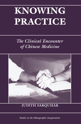 Knowing Practice: The Clinical Encounter of Chinese Medicine