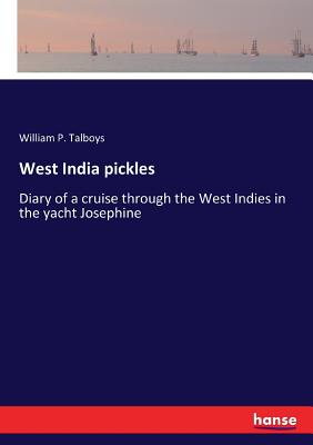 West India pickles: Diary of a cruise through the West Indies in the yacht Josephine