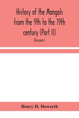 History Of The Mongols From The 9Th To The 19Th Century (Part Ii) The So-Called Tartars Of Russia And Central Asia. Divison I.