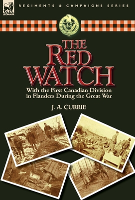 The Red Watch: With the First Canadian Division in Flanders During the Great War