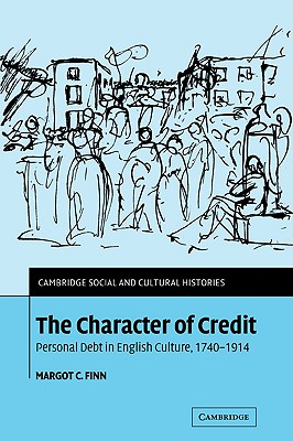 The Character of Credit: Personal Debt in English Culture, 1740 1914