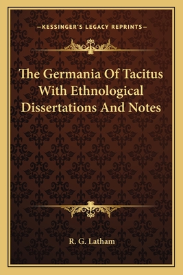 The Germania Of Tacitus With Ethnological Dissertations And Notes