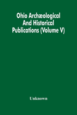 Ohio Archæological And Historical Publications (Volume V)