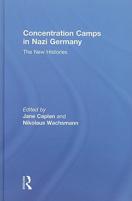 Concentration Camps in Nazi Germany: The New Histories