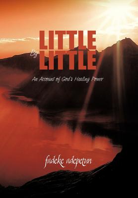 Little by Little: An Account of God's Healing Power