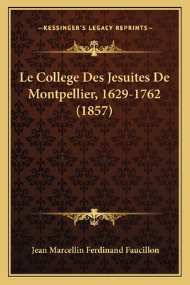 Le College Des Jesuites De Montpellier, 1629-1762 (1857)