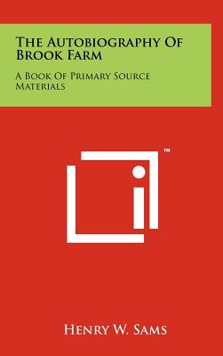 The Autobiography of Brook Farm: A Book of Primary Source Materials