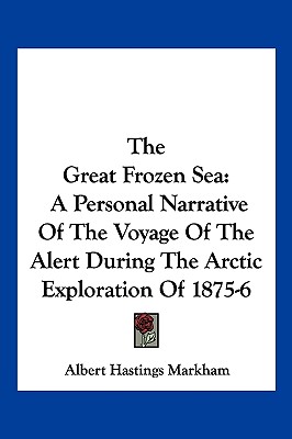 The Great Frozen Sea: A Personal Narrative Of The Voyage Of The Alert During The Arctic Exploration Of 1875-6
