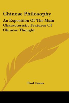 Chinese Philosophy: An Exposition Of The Main Characteristic Features Of Chinese Thought