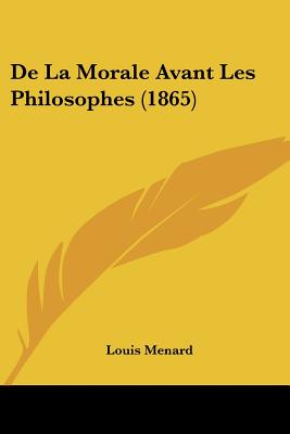 De La Morale Avant Les Philosophes (1865)