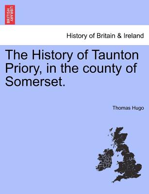 The History of Taunton Priory, in the County of Somerset.