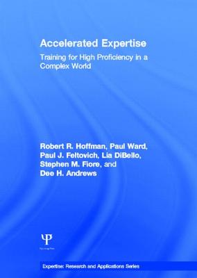 Accelerated Expertise: Training for High Proficiency in a Complex World