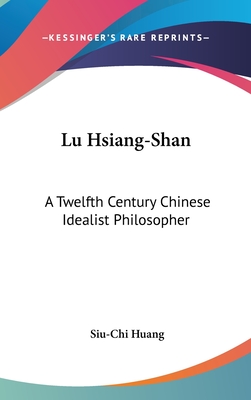 Lu Hsiang-Shan: A Twelfth Century Chinese Idealist Philosopher