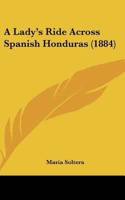 A Lady's Ride Across Spanish Honduras (1884)