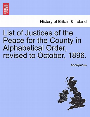 List of Justices of the Peace for the County in Alphabetical Order, Revised to October, 1896.