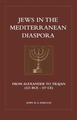 Jews in the Mediterranean Diaspora: From Alexander to Trajan (323 Bce to 117 Ce)