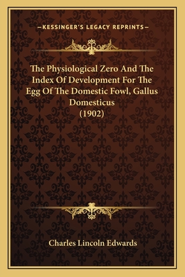 The Physiological Zero And The Index Of Development For The Egg Of The Domestic Fowl, Gallus Domesticus (1902)