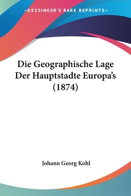 Die Geographische Lage Der Hauptstadte Europa's (1874)