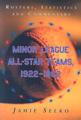 Minor League All-Star Teams, 1922-1962: Rosters, Statistics and Commentary