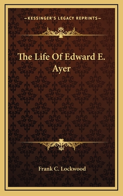 The Life Of Edward E. Ayer
