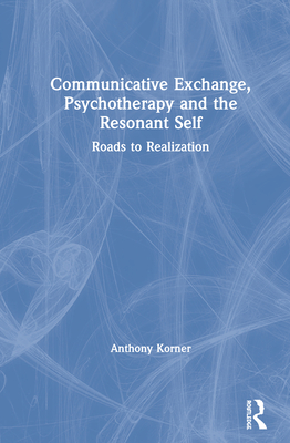 Communicative Exchange, Psychotherapy and the Resonant Self: Roads to Realization