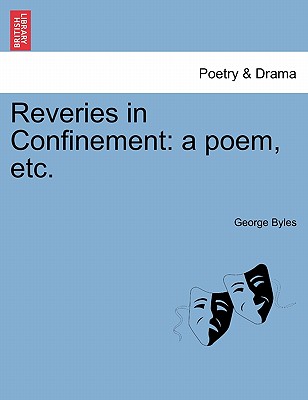 Reveries in Confinement: A Poem, Etc.