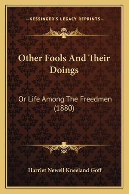 Other Fools And Their Doings: Or Life Among The Freedmen (1880)
