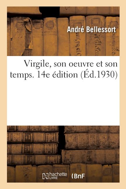 Virgile, Son Oeuvre Et Son Temps. 14e Édition