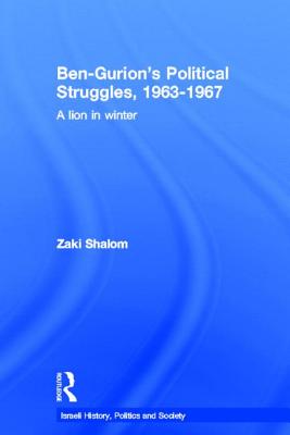 Ben-Gurion's Political Struggles, 1963-1967: A Lion in Winter