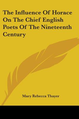 The Influence Of Horace On The Chief English Poets Of The Nineteenth Century