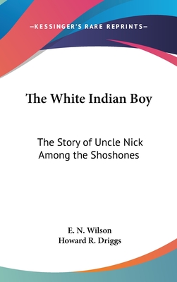 The White Indian Boy: The Story of Uncle Nick Among the Shoshones