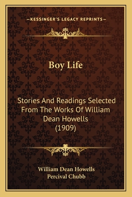 Boy Life: Stories And Readings Selected From The Works Of William Dean Howells (1909)