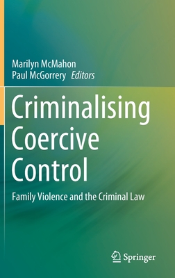 Criminalising Coercive Control: Family Violence and the Criminal Law