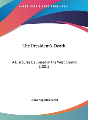 The President's Death: A Discourse Delivered in the West Church (1881)