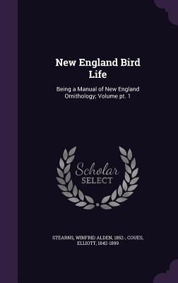 New England Bird Life: Being a Manual of New England Ornithology; Volume pt. 1