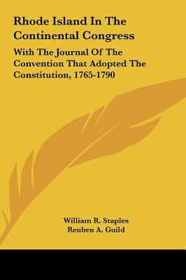 Rhode Island in the Continental Congress: With the Journal of the Convention That Adopted the Constitution, 1765-1790