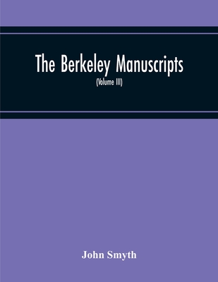 The Berkeley Manuscripts. The Lives Of The Berkeleys, Lords Of The Honour, Castle And Manor Of Berkeley, In The County Of Gloucester, From 1066 To 161