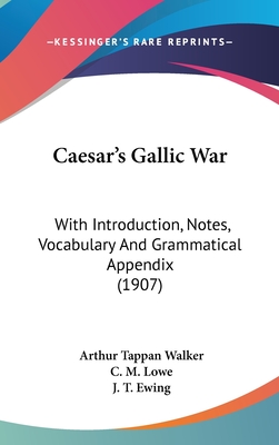 Caesar's Gallic War: With Introduction, Notes, Vocabulary And Grammatical Appendix (1907)